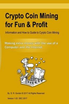 Paperback Crypto Coin Mining for Fun & Profit: Information and How to Guide to Cyrpto Coin Mining. Making Extra Money with the Use of the Internet and a Compute Book