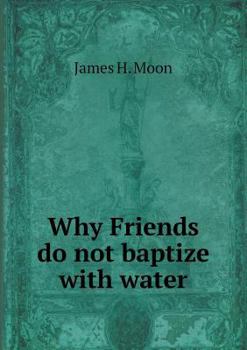 Paperback Why Friends Do Not Baptize with Water Book