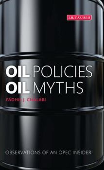 Oil Policies, Oil Myths: Analysis and Memoir of an OPEC 'Insider'