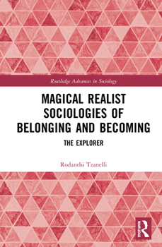 Magical Realist Sociologies of Belonging and Becoming - Book  of the Routledge Advances in Sociology