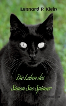 Die Leben des Simon Suc Spinner: Ein Kater mit seinem spannenden Leben inmitten unserer Gesellschaft (German Edition)