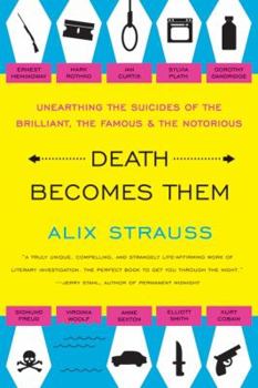 Paperback Death Becomes Them: Unearthing the Suicides of the Brilliant, the Famous, and the Notorious Book