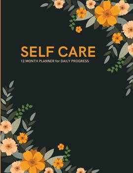 Self Care Planner: 12 Month Wellness Planner - Track Daily Progress with Routine Checklist, Mood Tracker, Habit Creator, Sleep Log, Gratitude Journal and more.