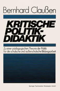 Paperback Kritische Politikdidaktik: Zu Einer Pädagogischen Theorie Der Politik Für Die Schulische Und Außerschulische Bildungsarbeit [German] Book