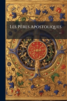 Paperback Les Pères Apostoliques ... [French] Book