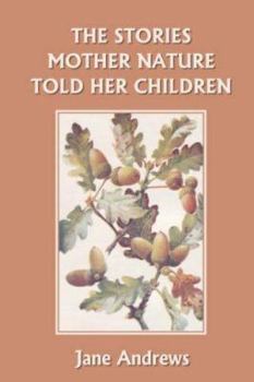 Paperback The Stories Mother Nature Told Her Children (Yesterday's Classics) Book