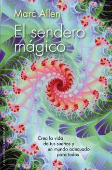 Paperback El Sendero Magico: Crea la Vida de Tus Suenos y un Mundo Adecuado Para Todos = The Magical Path [Spanish] Book