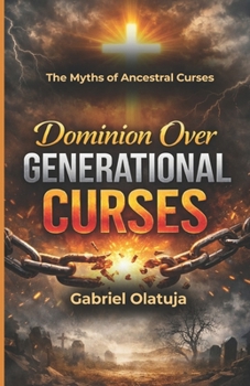 Dominion Over Generational Curses: The Myths of Ancestral Curses