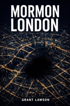 Mormon London: A Psychological Thriller of Faith, Secrecy, and Power