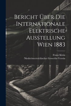 Paperback Bericht Über Die Internationale Elektrische Ausstellung Wien 1883 [German] Book