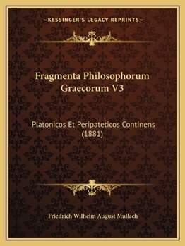 Paperback Fragmenta Philosophorum Graecorum V3: Platonicos Et Peripateticos Continens (1881) [Latin] Book