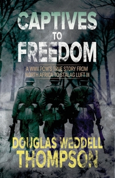 Paperback Captives to Freedom: A WWII POW's True Story from North Africa to Stalag Luft III Book