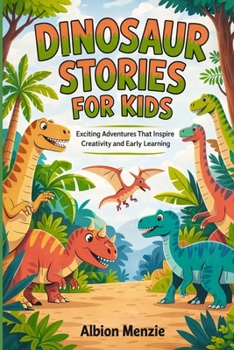 Paperback Dinosaur Stories for Kids: Exciting Adventures That Inspire Creativity and Early Learning Book