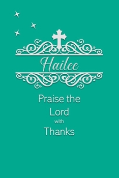 Paperback Hailee Praise the Lord with Thanks: Personalized Gratitude Journal for Women of Faith Book