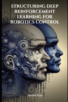 End-to-End Differentiable Architecture: Structuring Deep Reinforcement Learning for Robotics Control (Mastering Machine Learning)