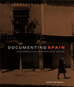 Paperback Documenting Spain: Artists, Exhibition Culture, and the Modern Nation, 1929-1939 Book