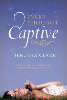 Paperback Every Thought Captive: Battling the Toxic Belifs That Separate Us from the Life We Crave Book