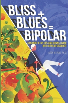 Paperback Bliss + Blues = Bipolar: A Memoir of My Ups and Downs Living with Bipolar Disorder Book