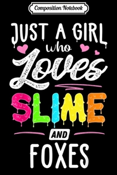 Composition Notebook: Just A Girl Who Loves Slime And Foxes Gift Women  Journal/Notebook Blank Lined Ruled 6x9 100 Pages