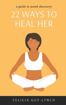 Paperback 22 Ways to Heal Her: A Guide to Womb Discovery Book