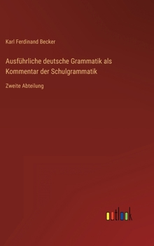 Hardcover Ausführliche deutsche Grammatik als Kommentar der Schulgrammatik: Zweite Abteilung [German] Book