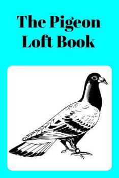 The Pigeon Loft Book: Racing and Breeding Loft Book With Aqua Cover