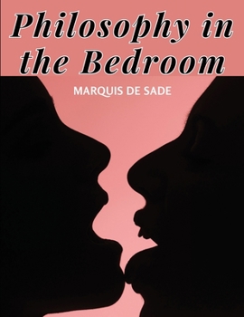 Paperback Philosophy in the Bedroom: The Principles of The Most Outrageous Libertinism Book