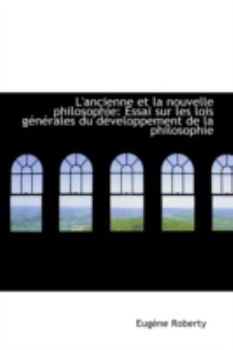 Paperback L'Ancienne Et La Nouvelle Philosophie: Essai Sur Les Lois G N Rales Du D Veloppement de La Philosoph Book