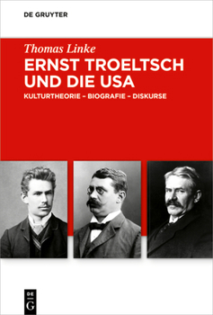 Hardcover Ernst Troeltsch Und Die USA: Kulturtheorie - Biografie - Diskurse [German] Book