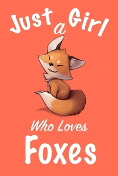 Paperback Just A Girl Who Loves Foxes: journal for girls, notebook for girls, funny gift for girl Book