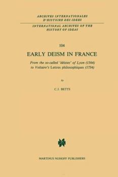Early Deism in France: From the So-Called 'déistes' of Lyon (1564) to Voltaire's 'lettres Philosophiques' (1734)