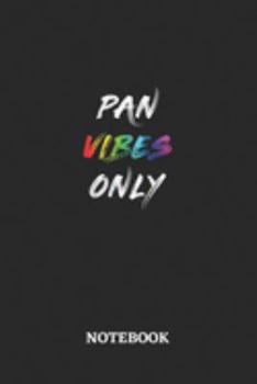 PAN VIBES ONLY Notebook: 6x9 inches - 110 ruled, lined pages • Greatest LGBTQ Rainbow Journal • Gift, Present Idea