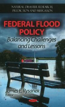 Hardcover Federal Flood Policy: Balancing Challenges and Lessons (Natural Disaster Research Prediction and Mitigation) Book