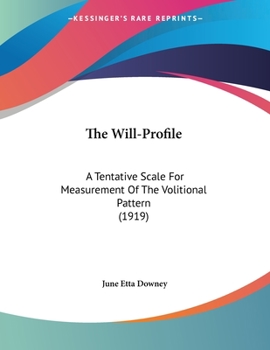 Paperback The Will-Profile: A Tentative Scale For Measurement Of The Volitional Pattern (1919) Book