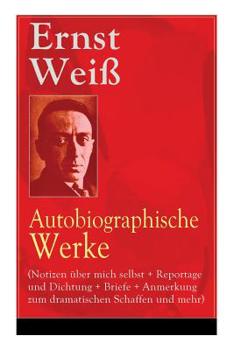 Paperback Ernst Weiß: Autobiographische Werke (Notizen über mich selbst + Reportage und Dichtung + Briefe + Anmerkung zum dramatischen Schaf Book