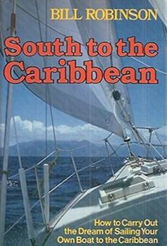 Hardcover South to the Caribbean: How to Carry Out the Dream of Sailing Your Own Boat to the Caribbean Book