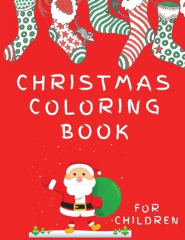 Christmas Coloring Book for Chidren: Kids Coloring Book for Christmas - Holidays Coloring Book for Boys and Girls - Santa Coloring Books for Christmas