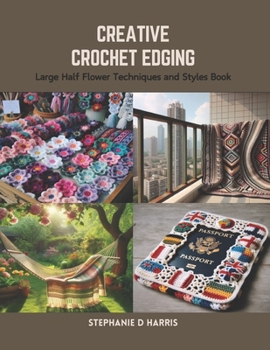 Paperback Creative Crochet Edging: Large Half Flower Techniques and Styles Book