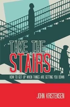 Paperback Take the Stairs: How to Get Up When Things Are Getting You Down Book