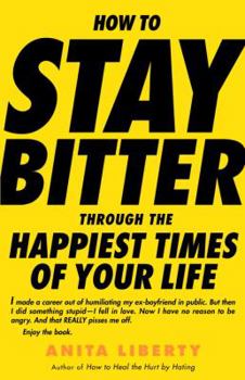 Paperback How to Stay Bitter Through the Happiest Times of Your Life Book