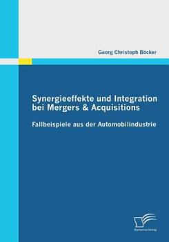 Paperback Synergieeffekte und Integration bei Mergers & Acquisitions: Fallbeispiele aus der Automobilindustrie [German] Book
