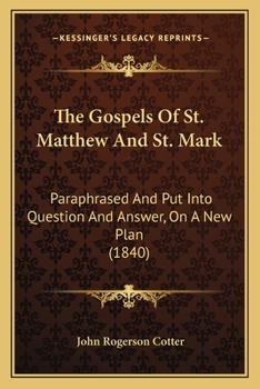 Paperback The Gospels Of St. Matthew And St. Mark: Paraphrased And Put Into Question And Answer, On A New Plan (1840) Book