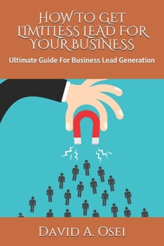 Paperback How to Get Limitless Lead for Your Business: Ultimate Guide For Business Lead Generation Book