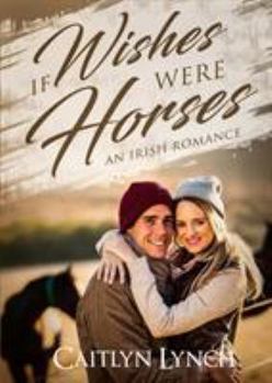 Paperback If Wishes Were Horses: An Irish Romance Book