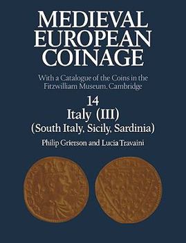 Medieval European Coinage: With a Catalogue of the Coins in the Fitzwilliam Museum, Cambridge, Vol 14, Italy (III) (South Italy, Sicily, Sardinia) - Book #14 of the Medieval European Coinage