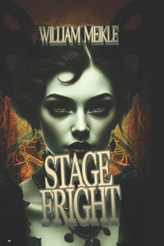 STAGE FRIGHT: Three Historical Weird Tales (The William Meikle Chapbook Collection)