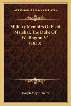 Paperback Military Memoirs Of Field Marshal, The Duke Of Wellington V1 (1830) Book