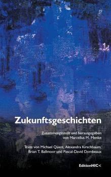Paperback Zukunftsgeschichten: Texte von Michael Quant, Alexandra Kirschbaum, Brian T. Ballmoor und Pascal-David Dombeaux [German] Book