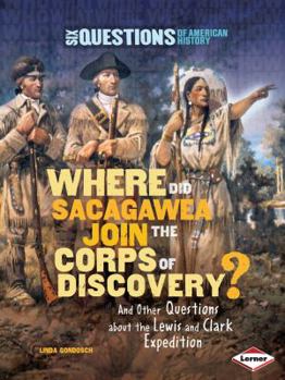 Paperback Where Did Sacagawea Join the Corps of Discovery?: And Other Questions about the Lewis and Clark Expedition Book