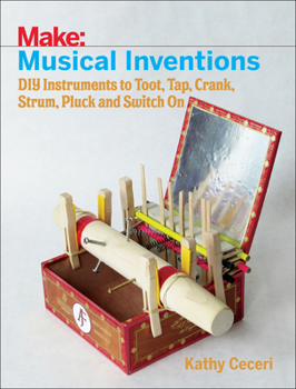 Paperback Musical Inventions: DIY Instruments to Toot, Tap, Crank, Strum, Pluck, and Switch on Book